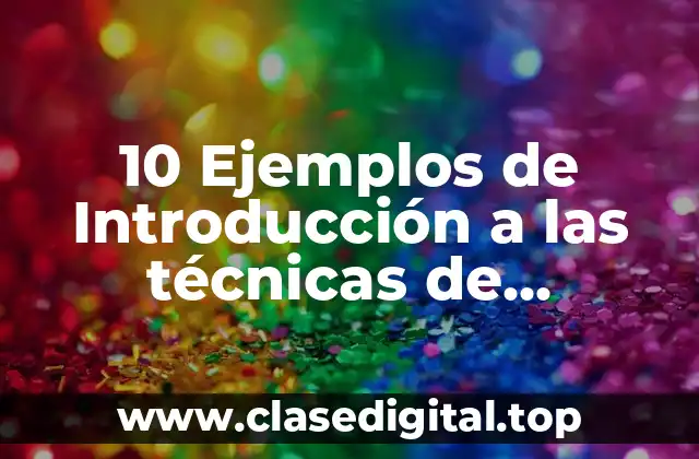 10 Ejemplos de Introducción a las técnicas de introducción para vender un producto