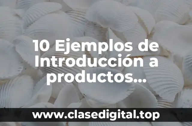 10 Ejemplos de Introducción a productos intangibles