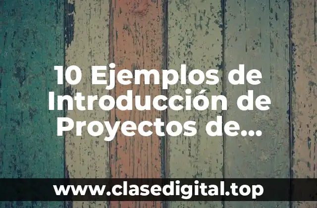 10 Ejemplos de Introducción de Proyectos de Investigación