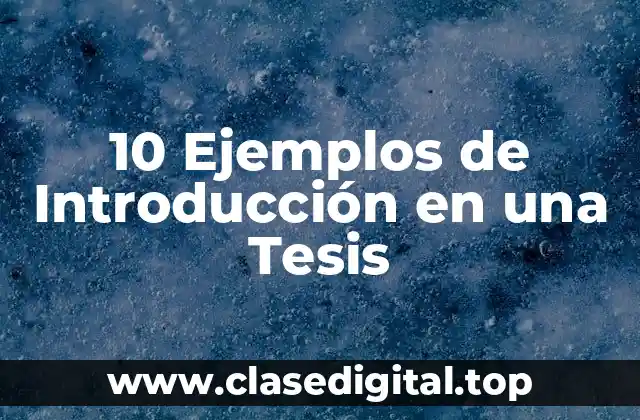 10 Ejemplos de Introducción en una Tesis