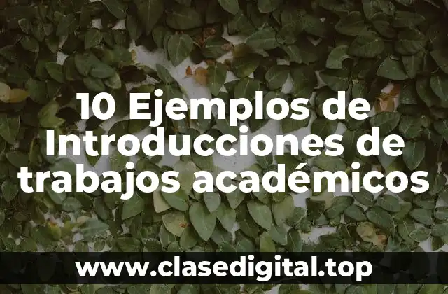 10 Ejemplos de Introducciones de trabajos académicos