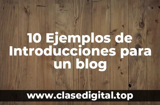 10 Ejemplos de Introducciones para un blog