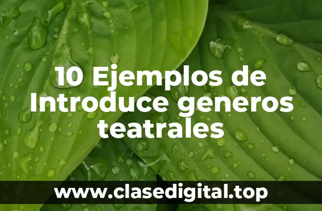 10 Ejemplos de Introduce generos teatrales