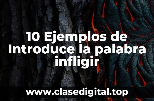 10 Ejemplos de Introduce la palabra infligir