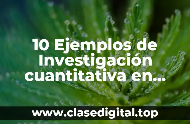 10 Ejemplos de Investigación cuantitativa en educación inicial