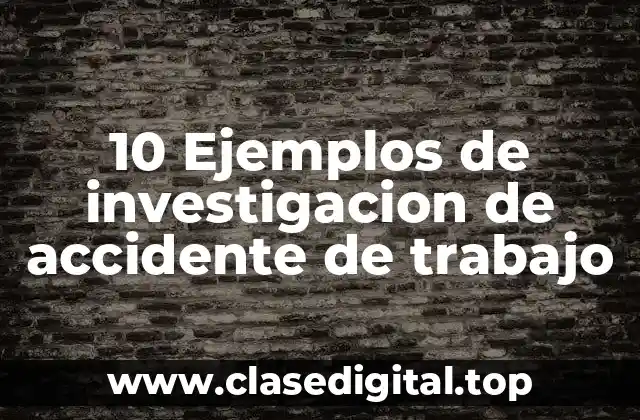 Ejemplos de investigación de accidente de trabajo
