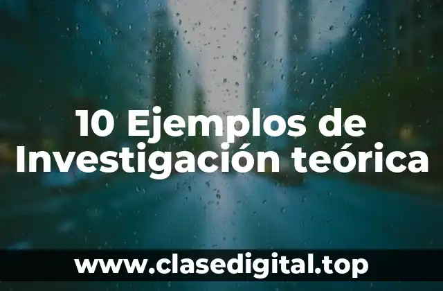 10 Ejemplos de Investigación teórica