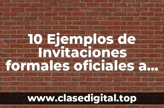 10 Ejemplos de Invitaciones formales oficiales a un evento conmemorativo