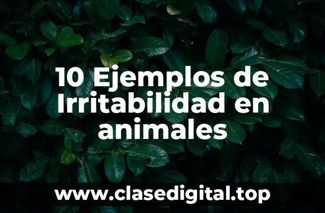 10 Ejemplos de Irritabilidad en animales