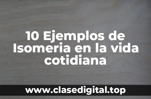 10 Ejemplos de Isomeria en la vida cotidiana