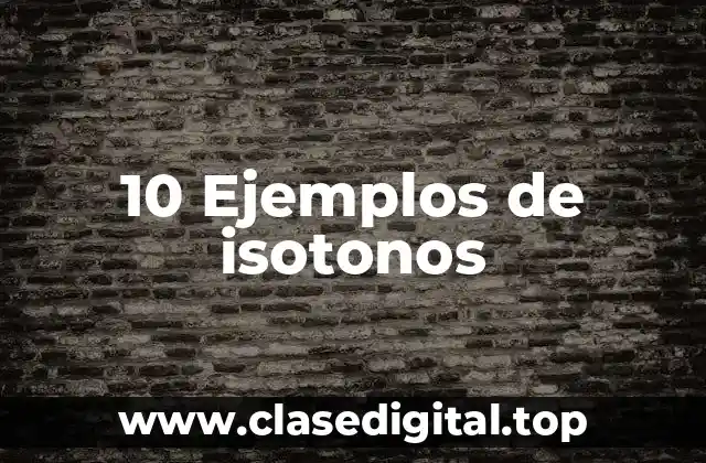 10 Ejemplos de isotonos