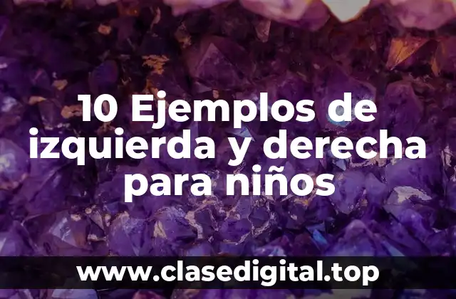 10 Ejemplos de izquierda y derecha para niños