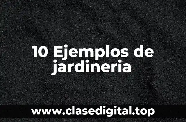 10 Ejemplos de jardineria