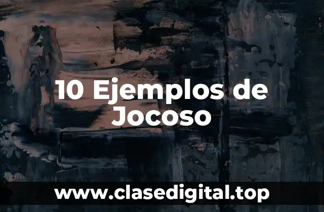 10 Ejemplos de Jocoso