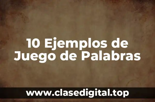 10 Ejemplos de Juego de Palabras