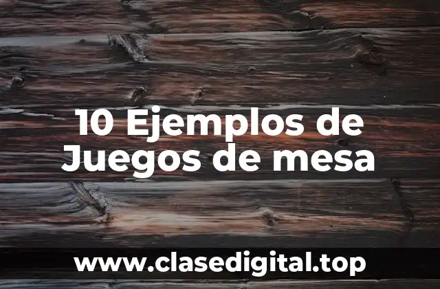 10 Ejemplos de Juegos de mesa