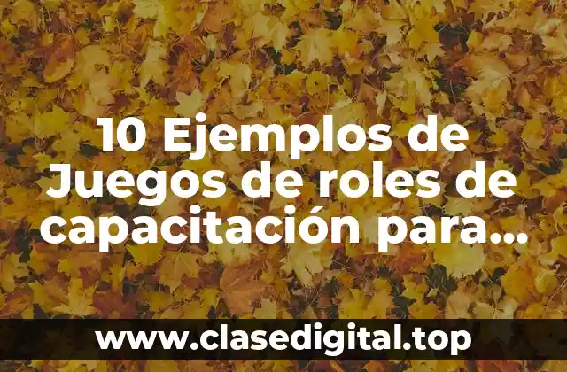 10 Ejemplos de Juegos de roles de capacitación para empresas