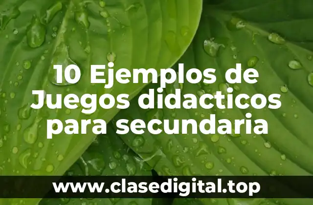 10 Ejemplos de Juegos didacticos para secundaria
