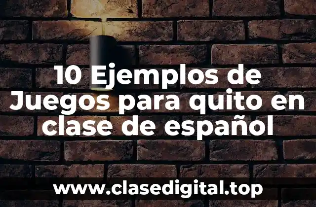 10 Ejemplos de Juegos para quito en clase de español