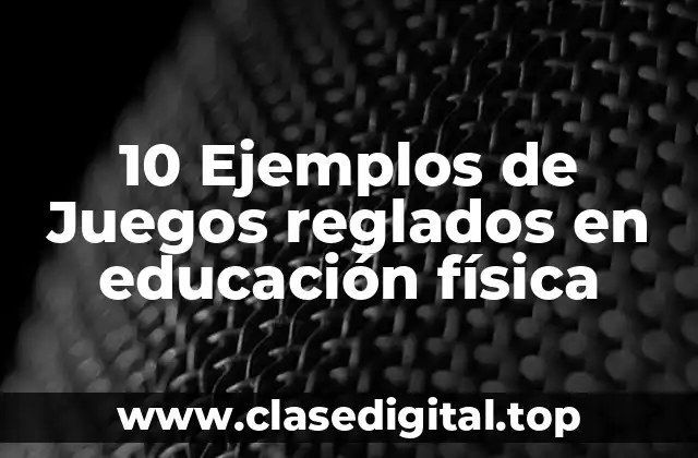 10 Ejemplos de Juegos reglados en educación física
