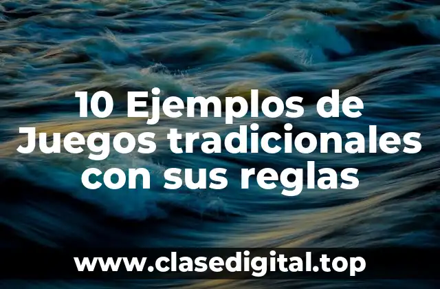 10 Ejemplos de Juegos tradicionales con sus reglas