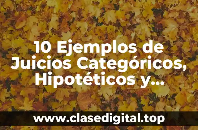 10 Ejemplos de Juicios Categóricos, Hipotéticos y Disyuntivos
