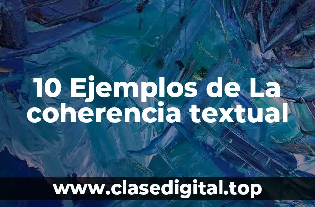 10 Ejemplos de La coherencia textual