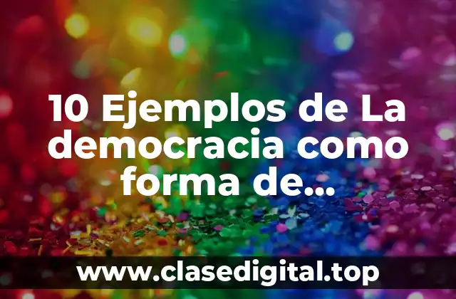 10 Ejemplos de La democracia como forma de organización social