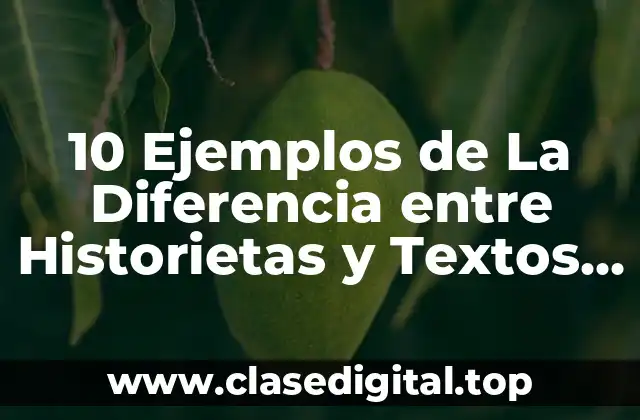 10 Ejemplos de La Diferencia entre Historietas y Textos Narrativos
