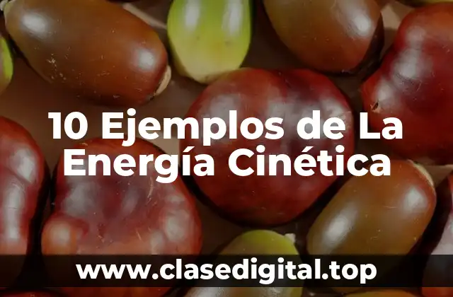 10 Ejemplos de La Energía Cinética