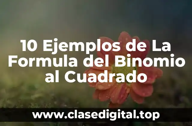 10 Ejemplos de La Formula del Binomio al Cuadrado