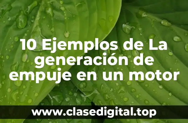 10 Ejemplos de La generación de empuje en un motor