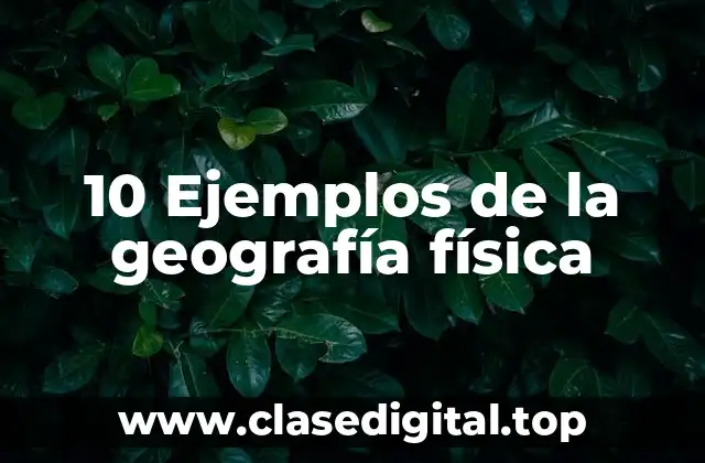 10 Ejemplos de la geografía física