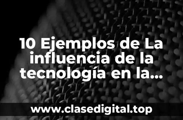 10 Ejemplos de La influencia de la tecnología en la arquitectura