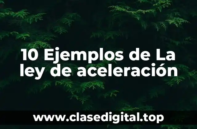 10 Ejemplos de La ley de aceleración