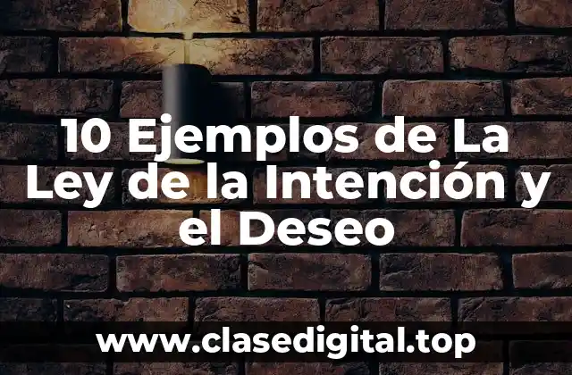 10 Ejemplos de La Ley de la Intención y el Deseo