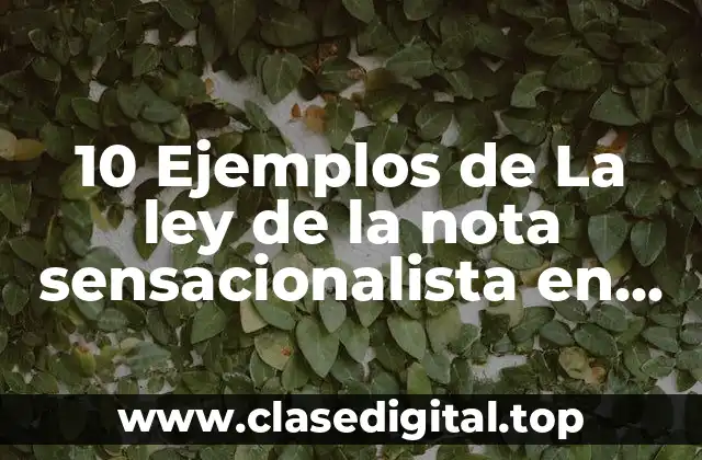 10 Ejemplos de La ley de la nota sensacionalista en marketing