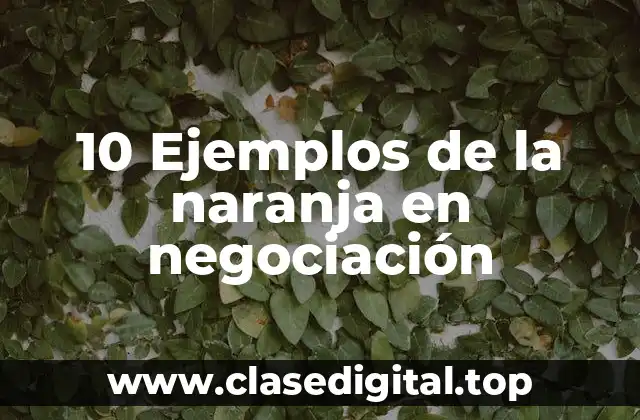 10 Ejemplos de la naranja en negociación