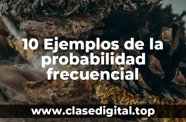 10 Ejemplos de la probabilidad frecuencial
