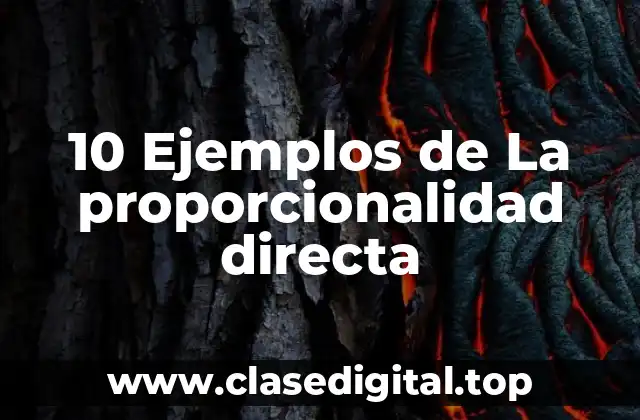 10 Ejemplos de La proporcionalidad directa