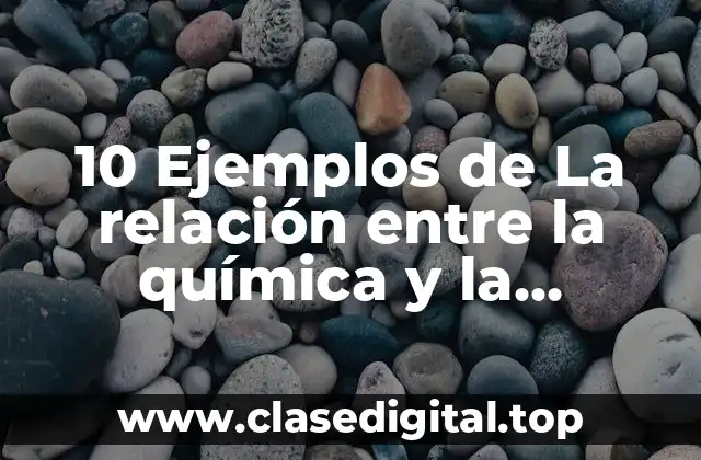 10 Ejemplos de La relación entre la química y la petroquímica