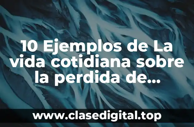 10 Ejemplos de La vida cotidiana sobre la perdida de identidad