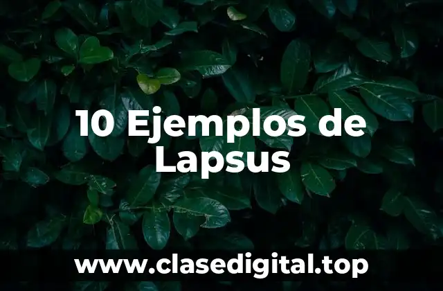 10 Ejemplos de Lapsus