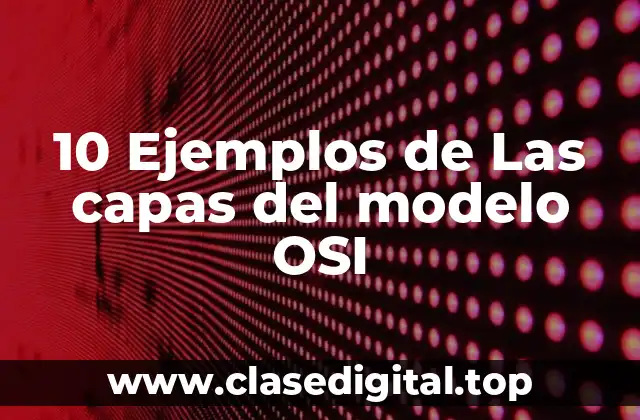 10 Ejemplos de Las capas del modelo OSI