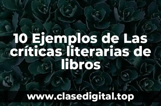 10 Ejemplos de Las críticas literarias de libros