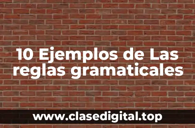 10 Ejemplos de Las reglas gramaticales