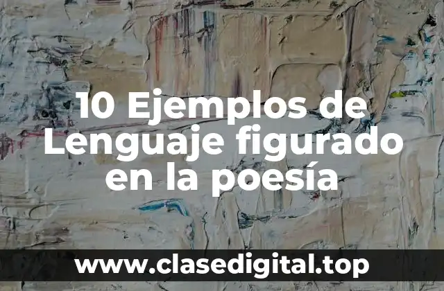10 Ejemplos de Lenguaje figurado en la poesía