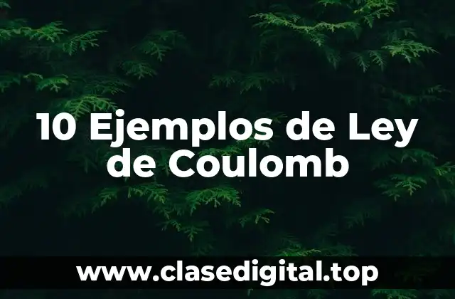 10 Ejemplos de Ley de Coulomb