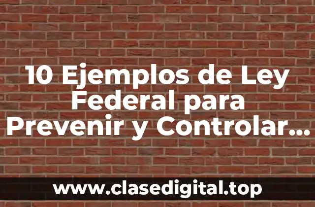 10 Ejemplos de Ley Federal para Prevenir y Controlar la Contaminación Ambiental