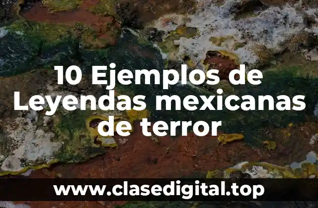 10 Ejemplos de Leyendas mexicanas de terror